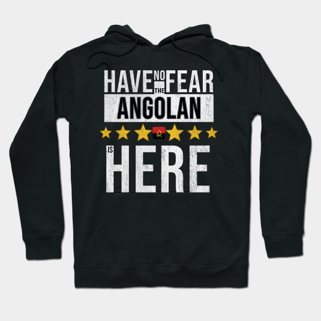 Have No Fear The Angolan Is Here - Gift for Angolan From Angola Hoodie by Country Flags